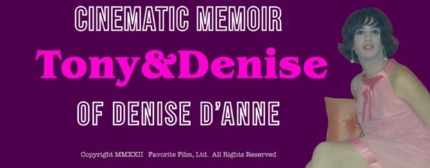 Cinematic Memoir: Tony&Denise of Denise D’Anne ; Copyright MMXXII Favorite Film, Ltd. All Rights Reserved